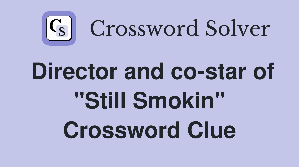Director and co-star of "Still Smokin" Crossword Clue