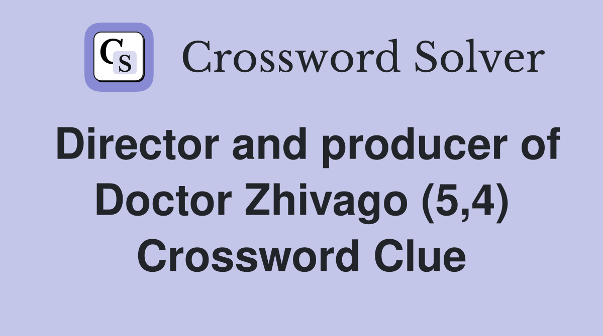 Director and producer of Doctor Zhivago (5,4) Crossword Clue