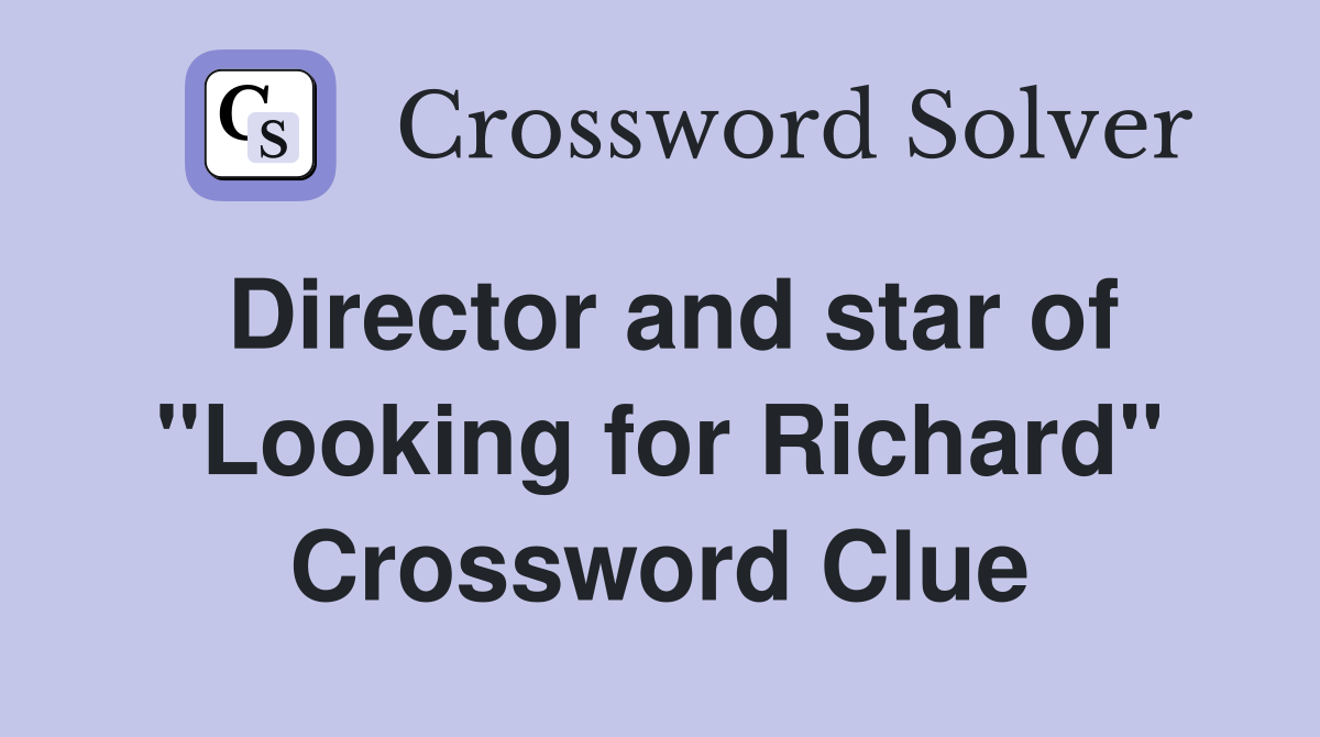 Director and star of "Looking for Richard" Crossword Clue