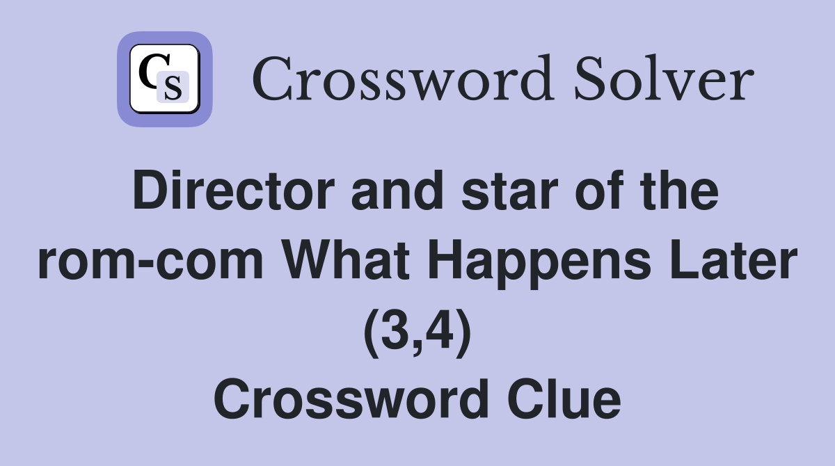 Director and star of the rom-com What Happens Later (3,4) Crossword Clue