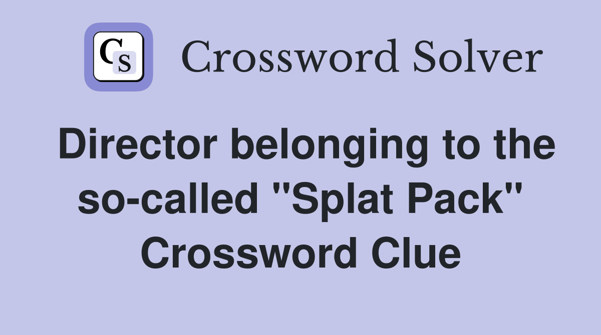 Director belonging to the so-called "Splat Pack" Crossword Clue