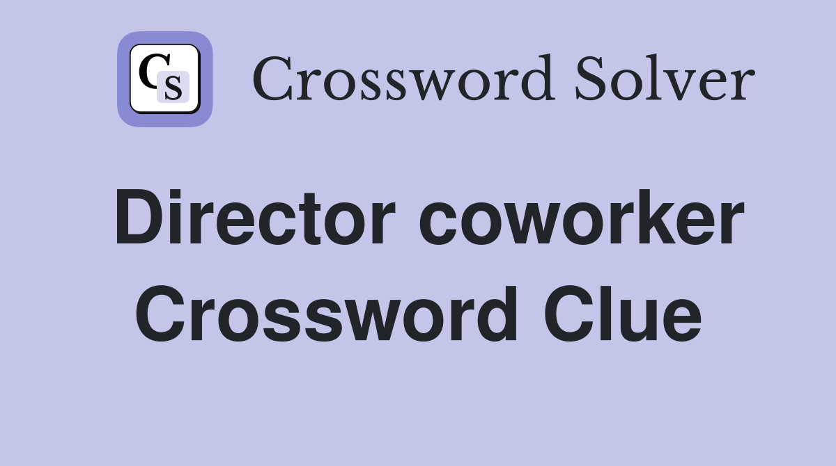 Director coworker Crossword Clue