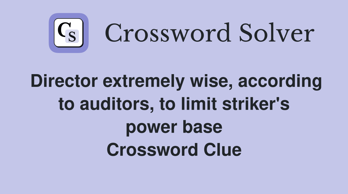 Director extremely wise, according to auditors, to limit striker's power base Crossword Clue