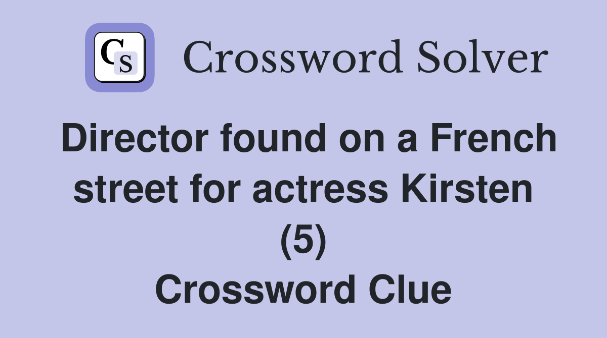 Director found on a French street for actress Kirsten (5) Crossword Clue