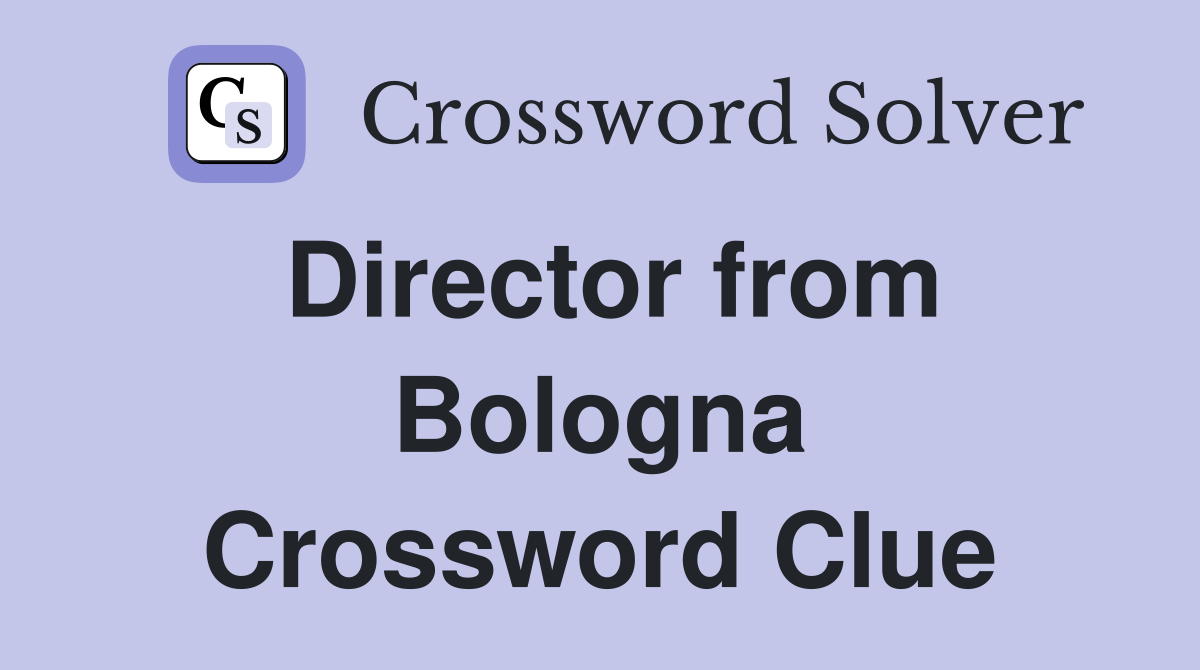 Director from Bologna Crossword Clue