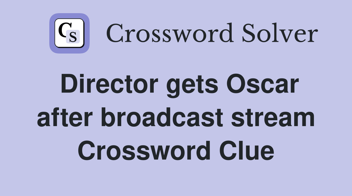Director gets Oscar after broadcast stream Crossword Clue