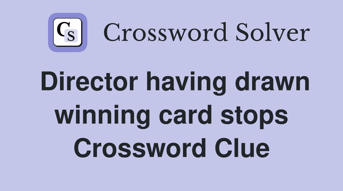 Director having drawn winning card stops Crossword Clue