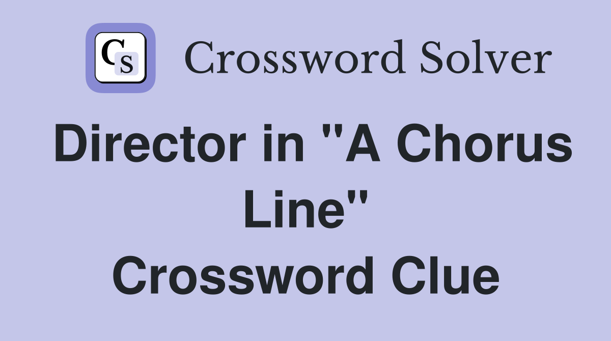 Director in "A Chorus Line" Crossword Clue