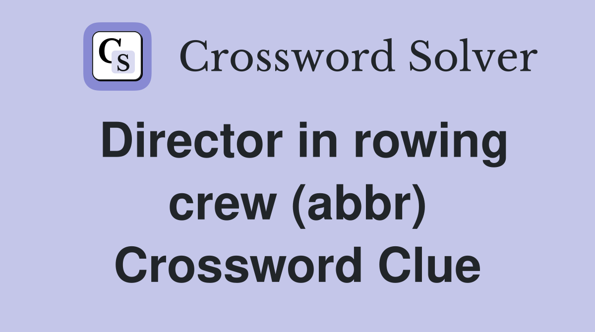 Director in rowing crew (abbr) Crossword Clue