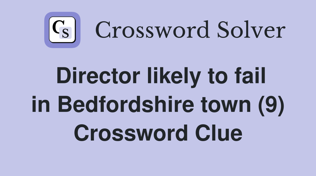 Director likely to fail in Bedfordshire town (9) Crossword Clue