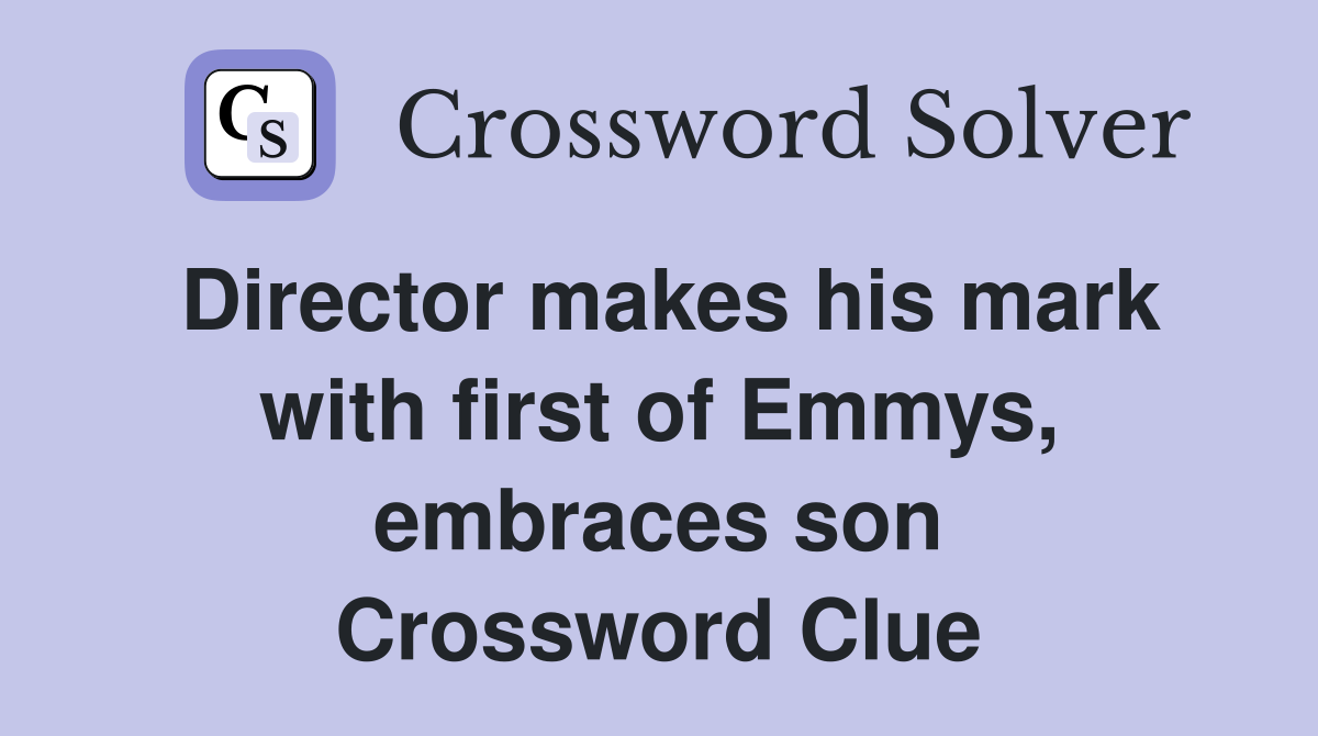 Director makes his mark with first of Emmys, embraces son Crossword Clue