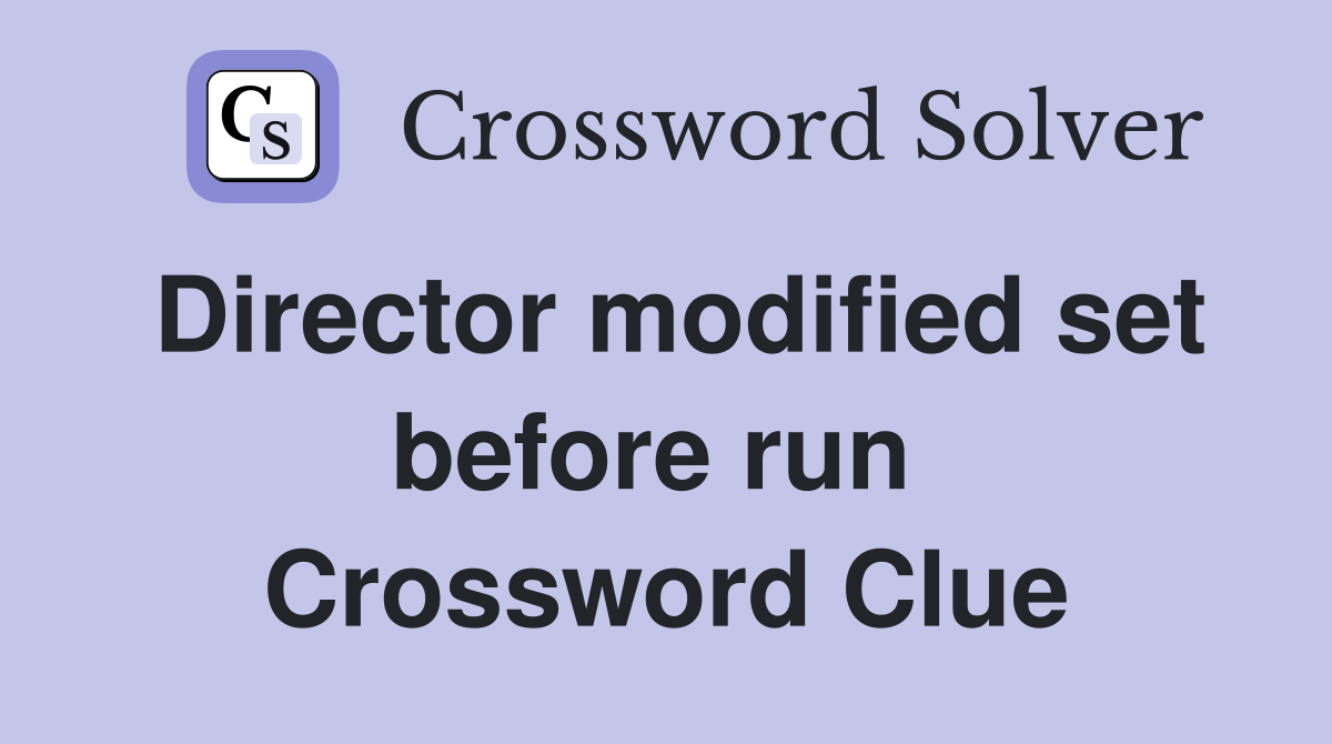 Director modified set before run  Crossword Clue