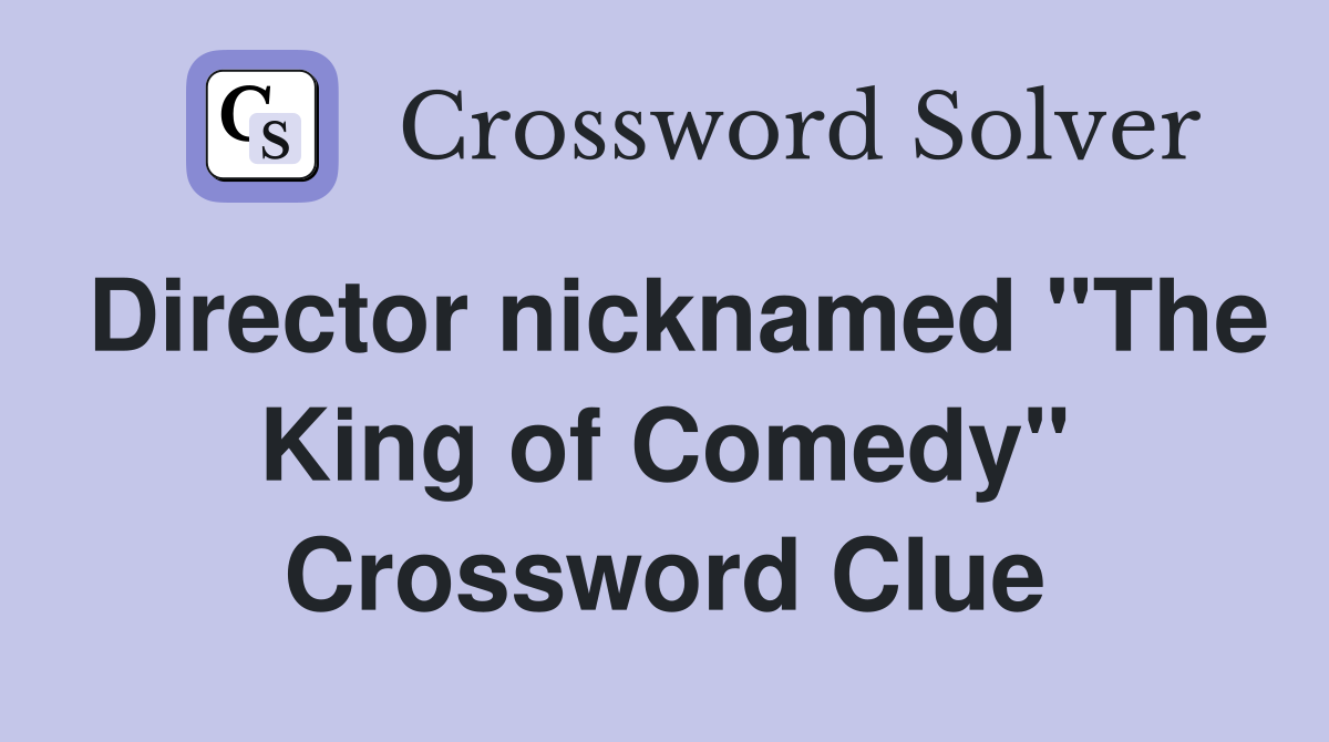 Director nicknamed "The King of Comedy" Crossword Clue