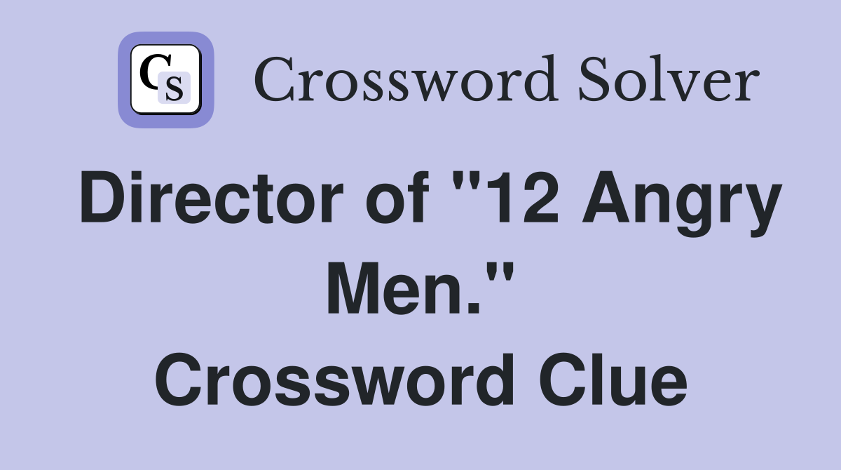 Director of "12 Angry Men." Crossword Clue