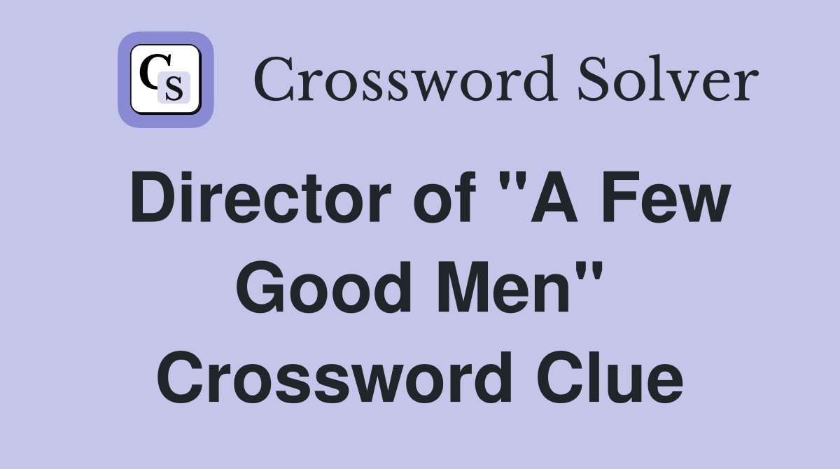 Director of "A Few Good Men" Crossword Clue