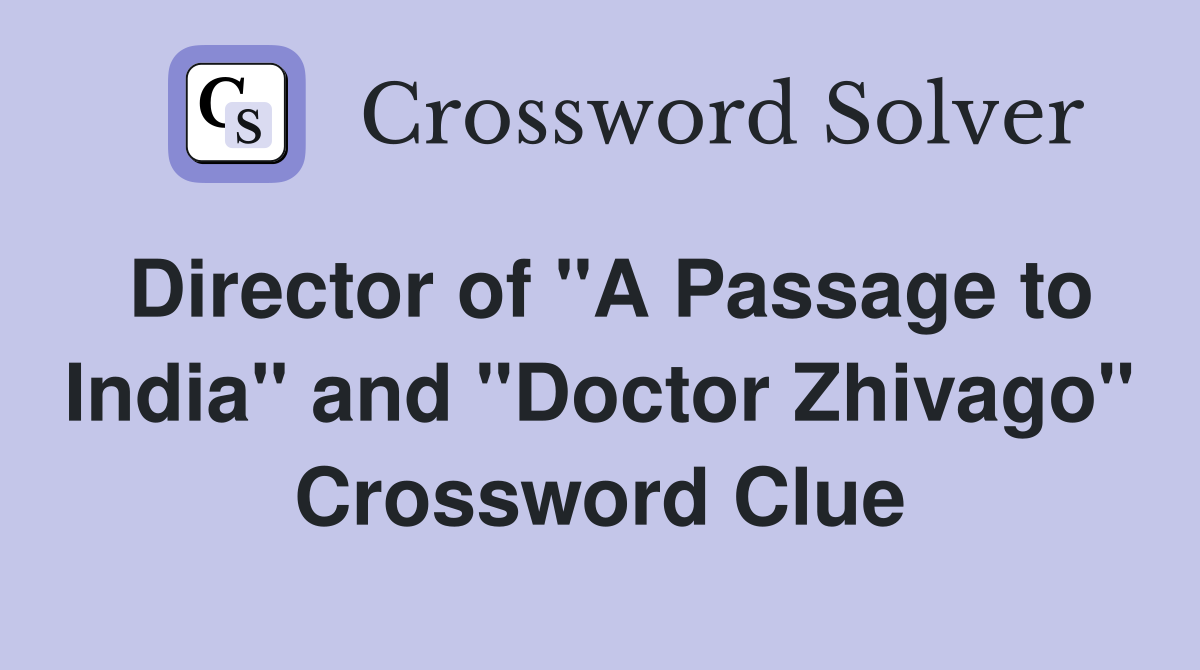 Director of "A Passage to India" and "Doctor Zhivago" Crossword Clue