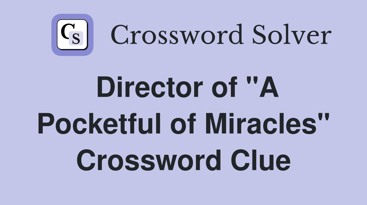 Director of "A Pocketful of Miracles" Crossword Clue