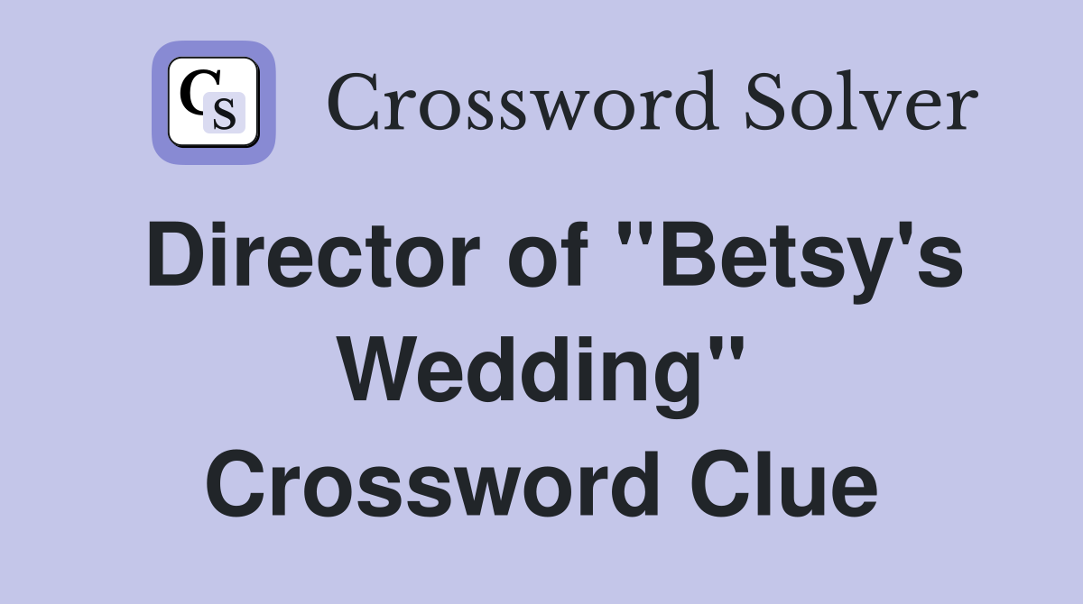 Director of "Betsy's Wedding" Crossword Clue