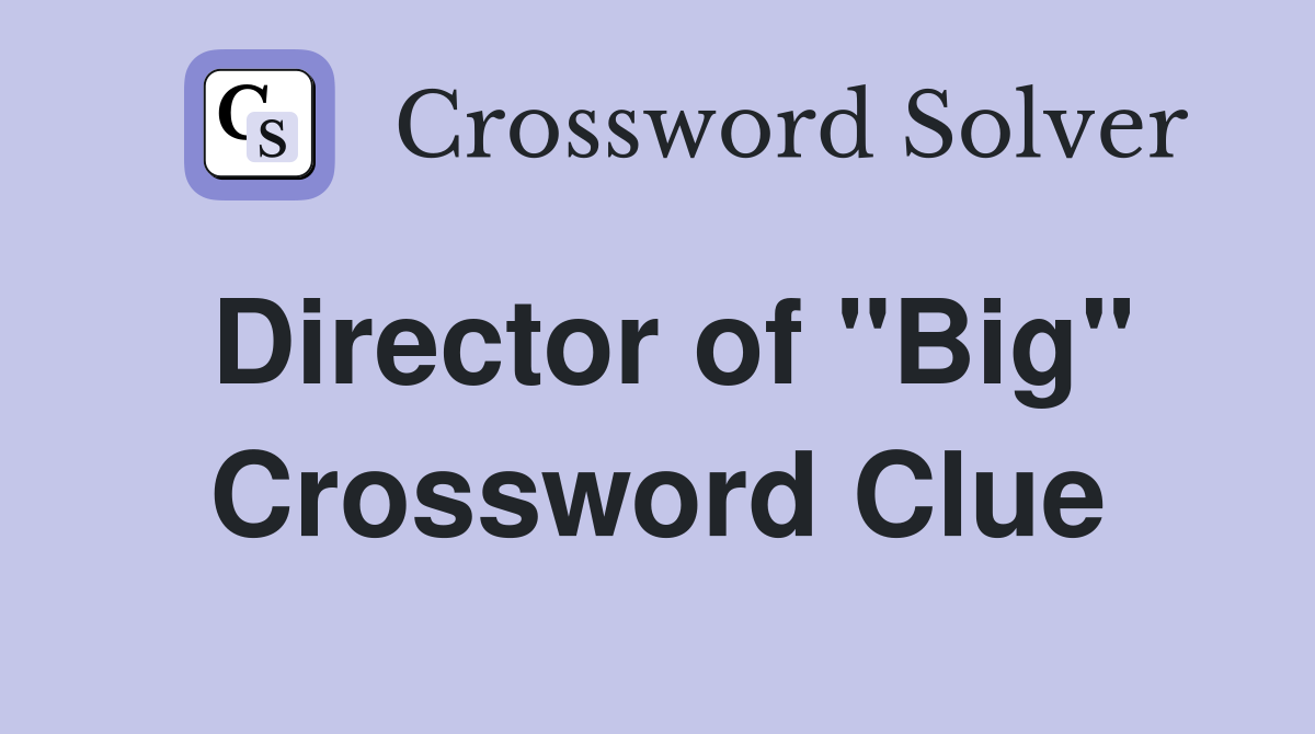 Director of "Big" Crossword Clue