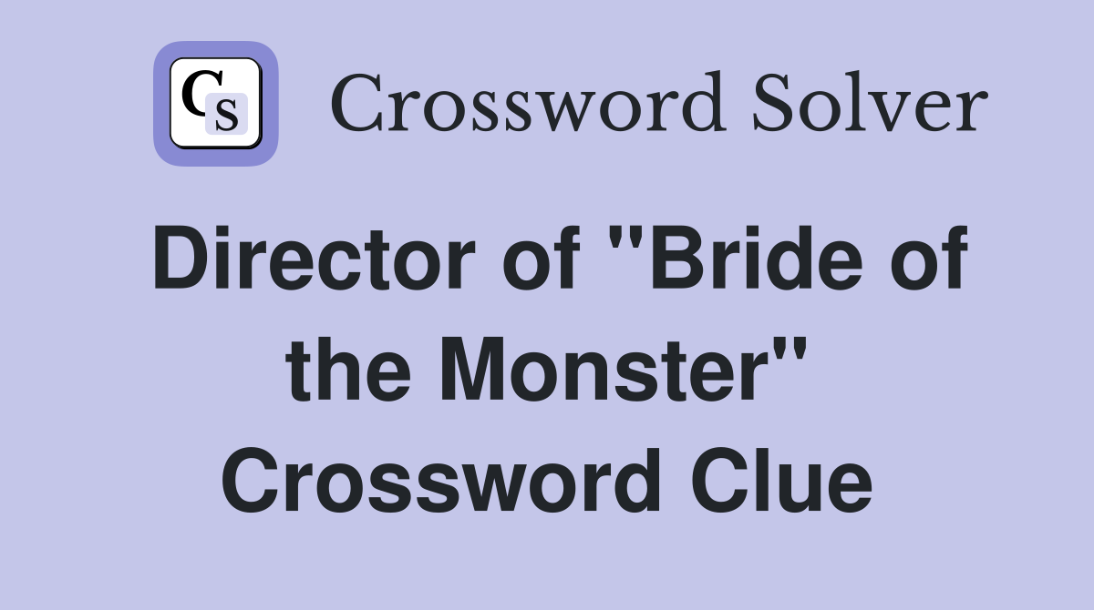Director of "Bride of the Monster" Crossword Clue