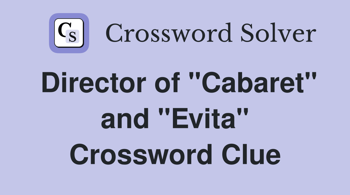 Director of "Cabaret" and "Evita" Crossword Clue