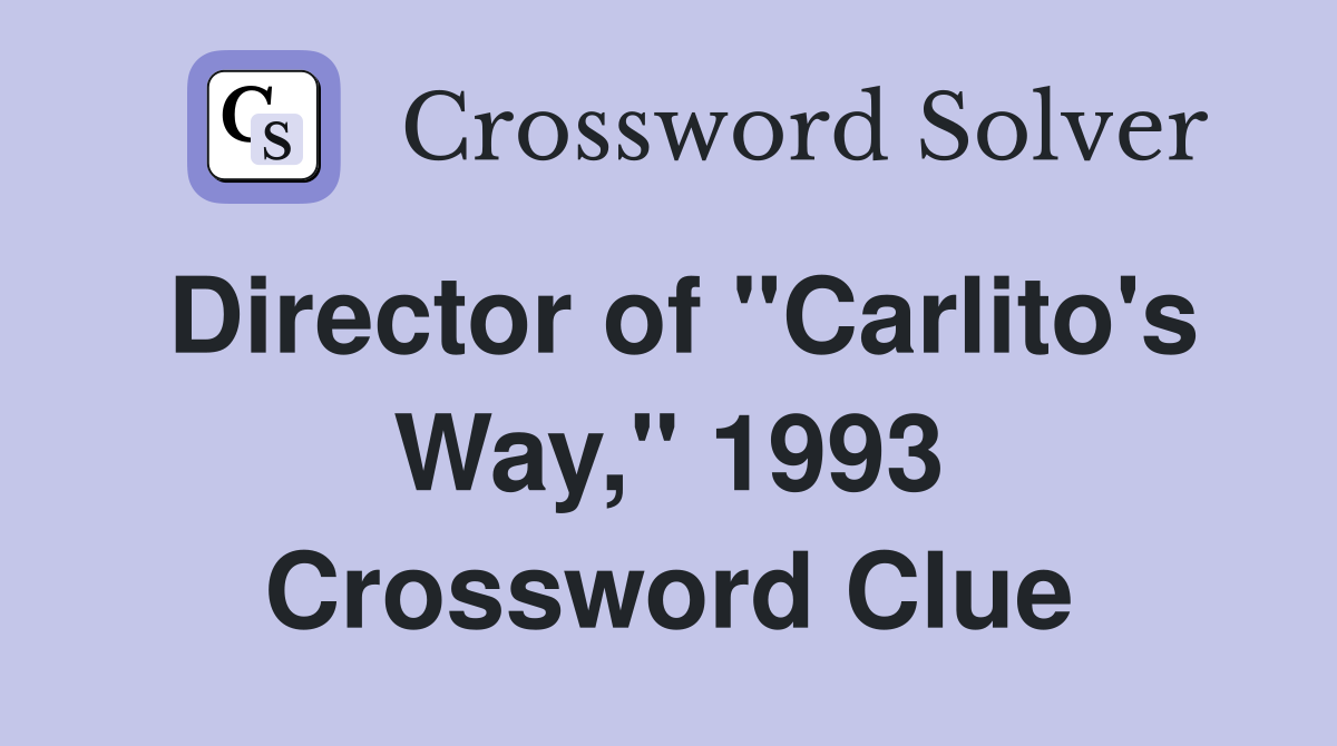 Director of "Carlito's Way," 1993 Crossword Clue