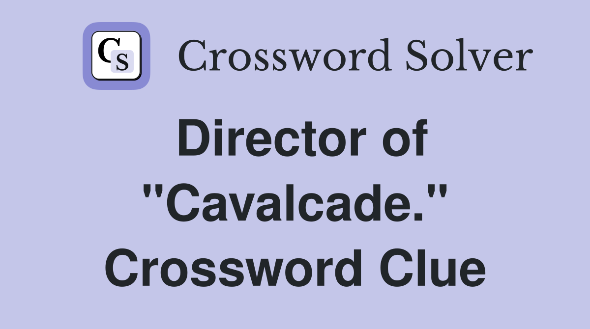 Director of "Cavalcade." Crossword Clue