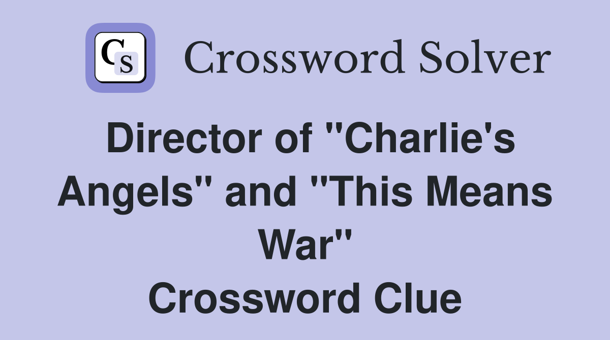 Director of "Charlie's Angels" and "This Means War" Crossword Clue