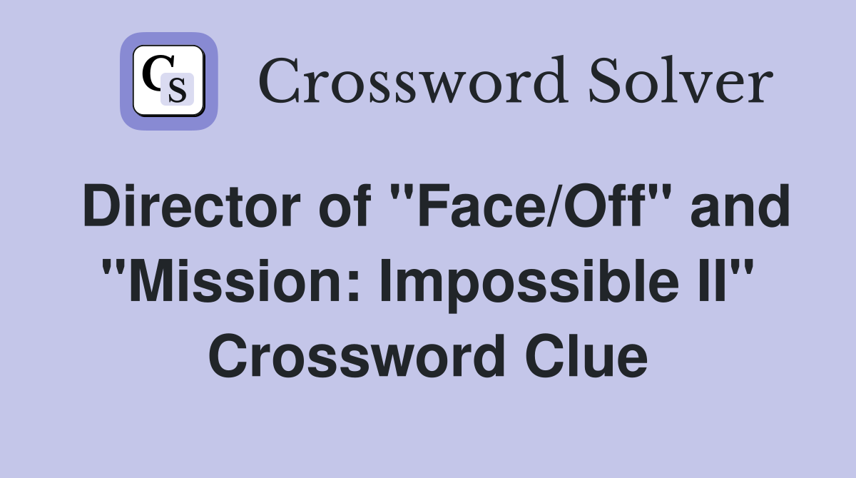 Director of "Face/Off" and "Mission: Impossible II" Crossword Clue