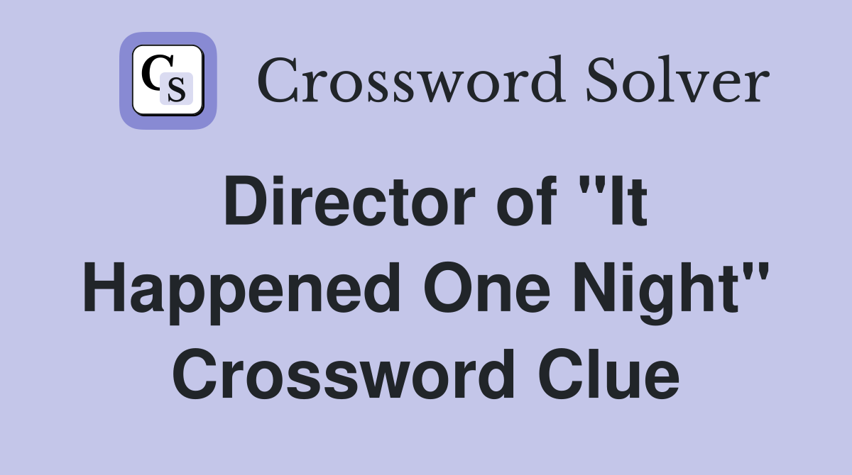 Director of "It Happened One Night" Crossword Clue