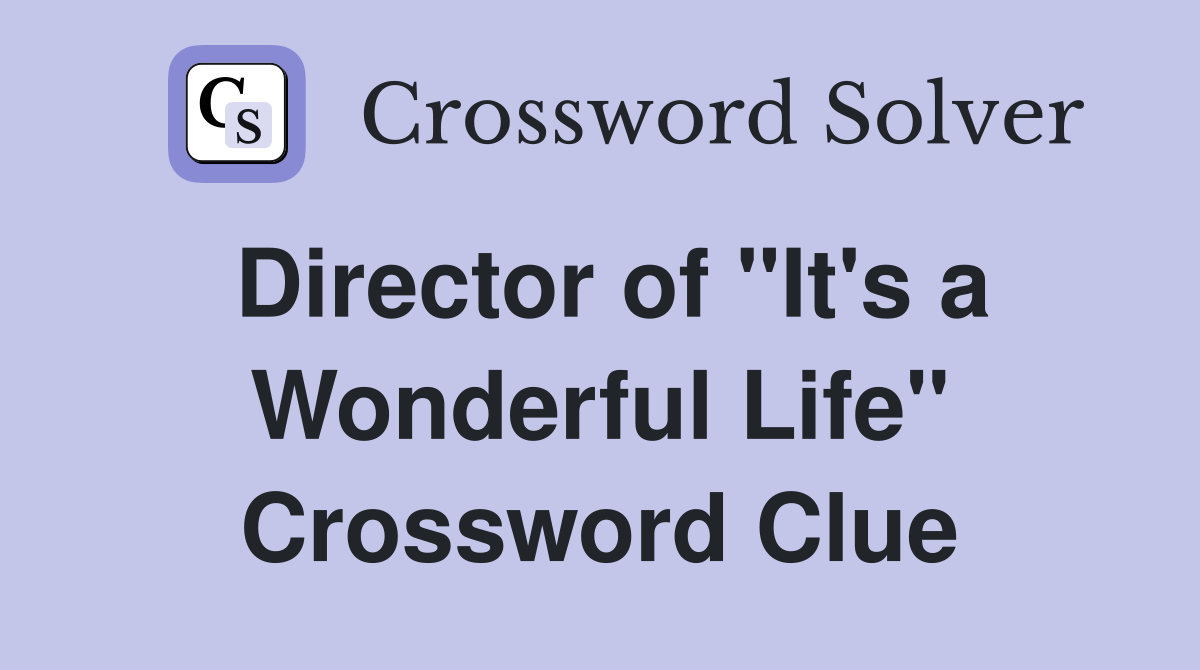 Director of "It's a Wonderful Life" Crossword Clue