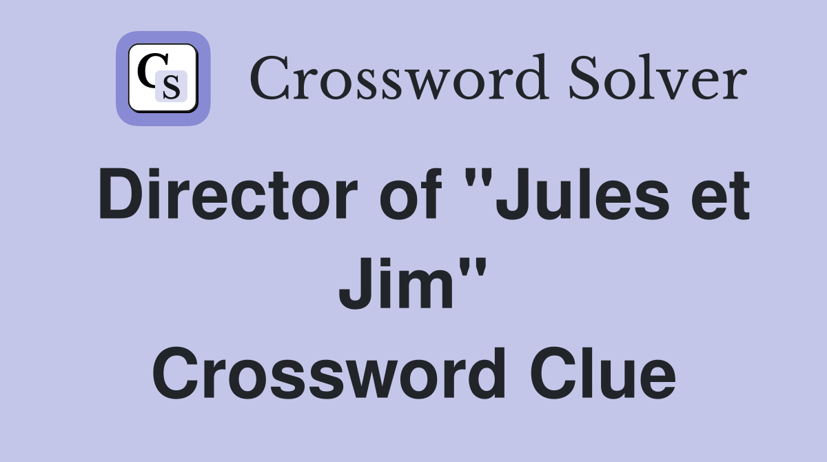 Director of "Jules et Jim" Crossword Clue