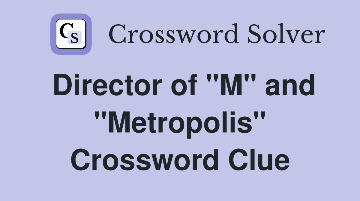 Director of "M" and "Metropolis" Crossword Clue