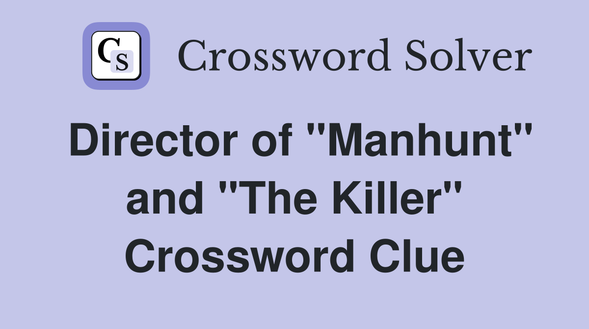 Director of "Manhunt" and "The Killer" Crossword Clue