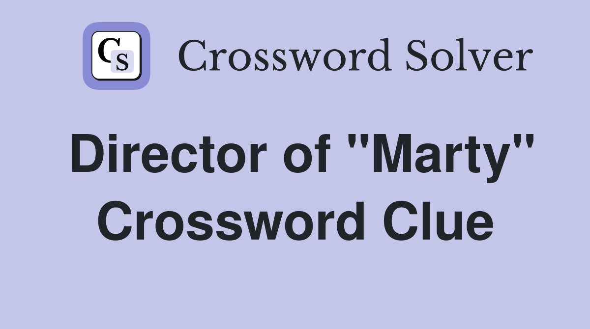 Director of "Marty" Crossword Clue
