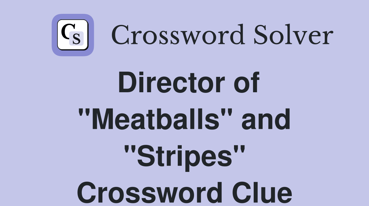 Director of "Meatballs" and "Stripes" Crossword Clue