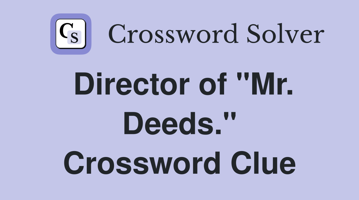 Director of "Mr. Deeds." Crossword Clue