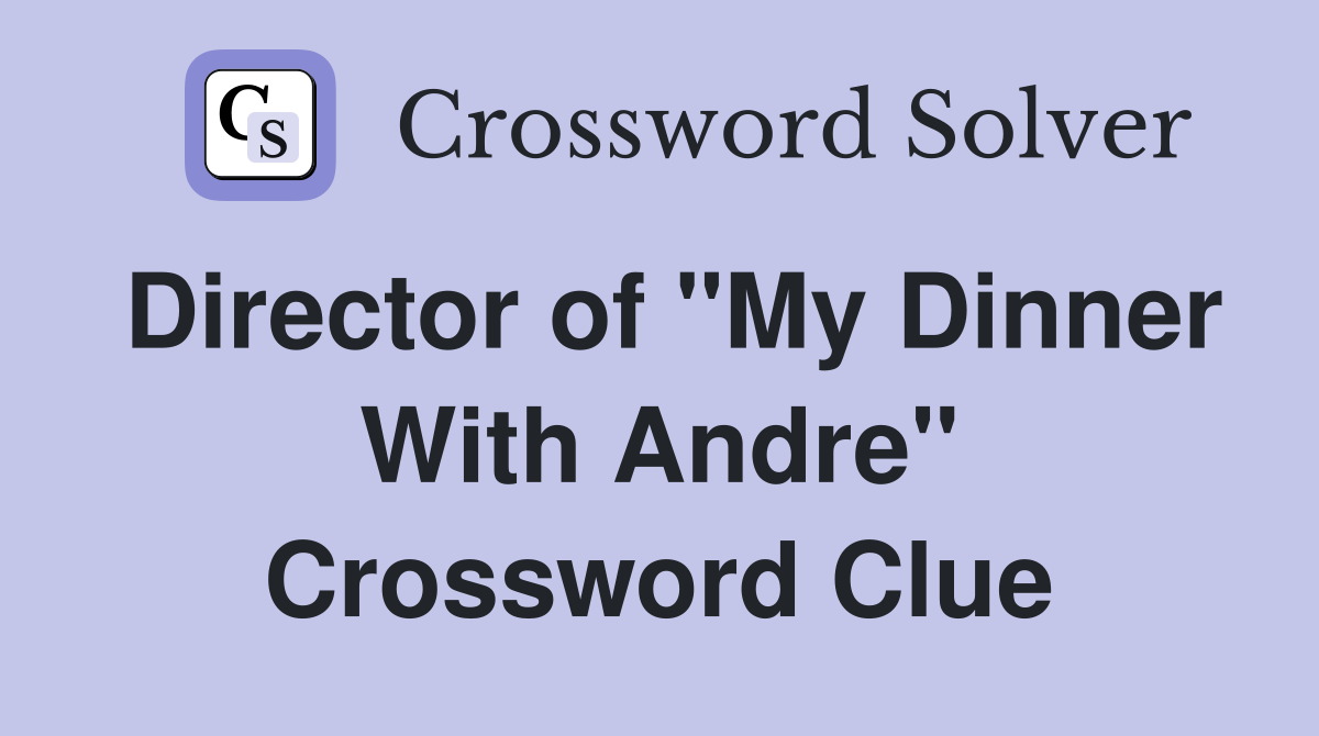 Director of "My Dinner With Andre" Crossword Clue