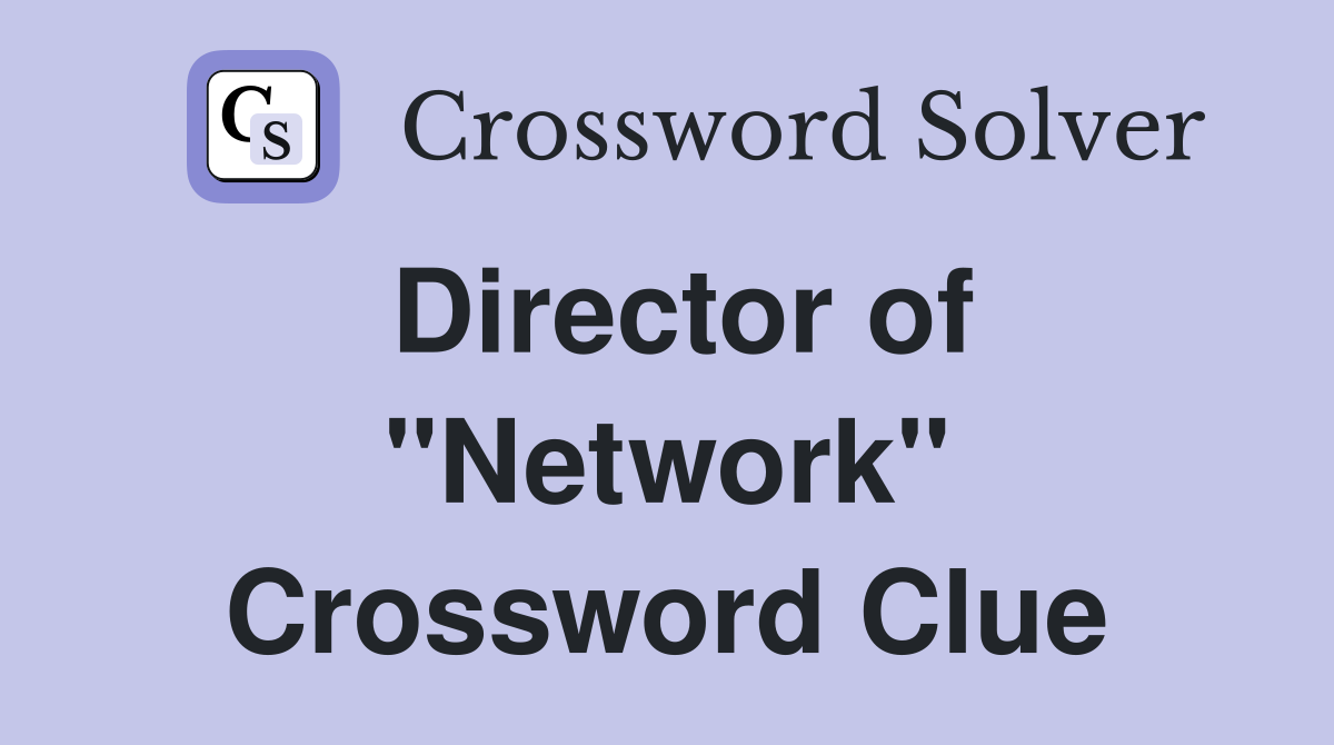 Director of "Network" Crossword Clue