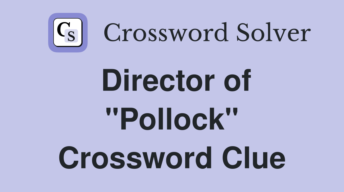 Director of "Pollock" Crossword Clue