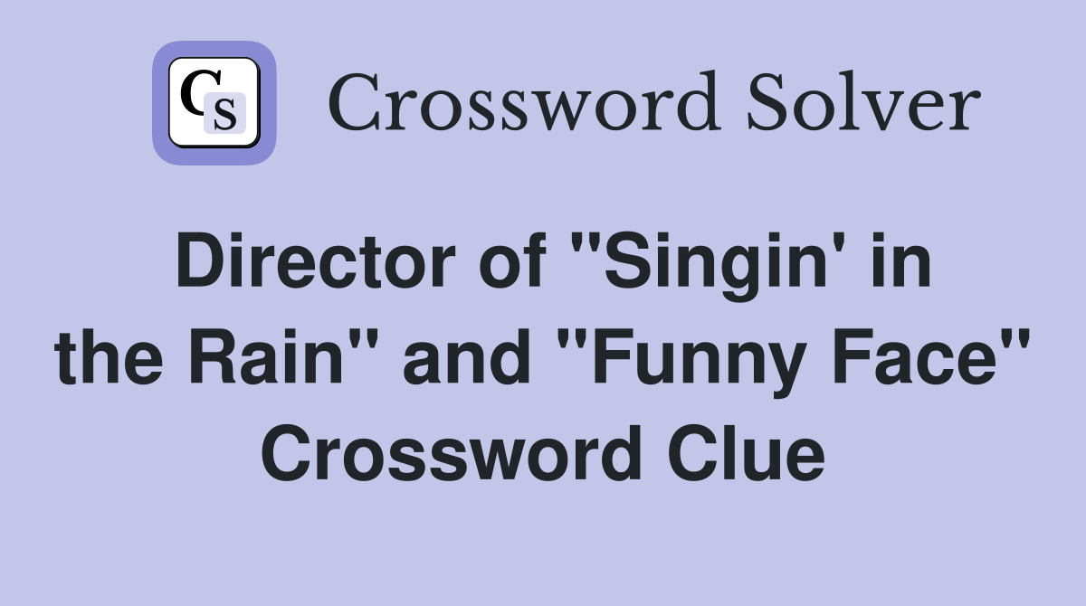 Director of "Singin' in the Rain" and "Funny Face" Crossword Clue