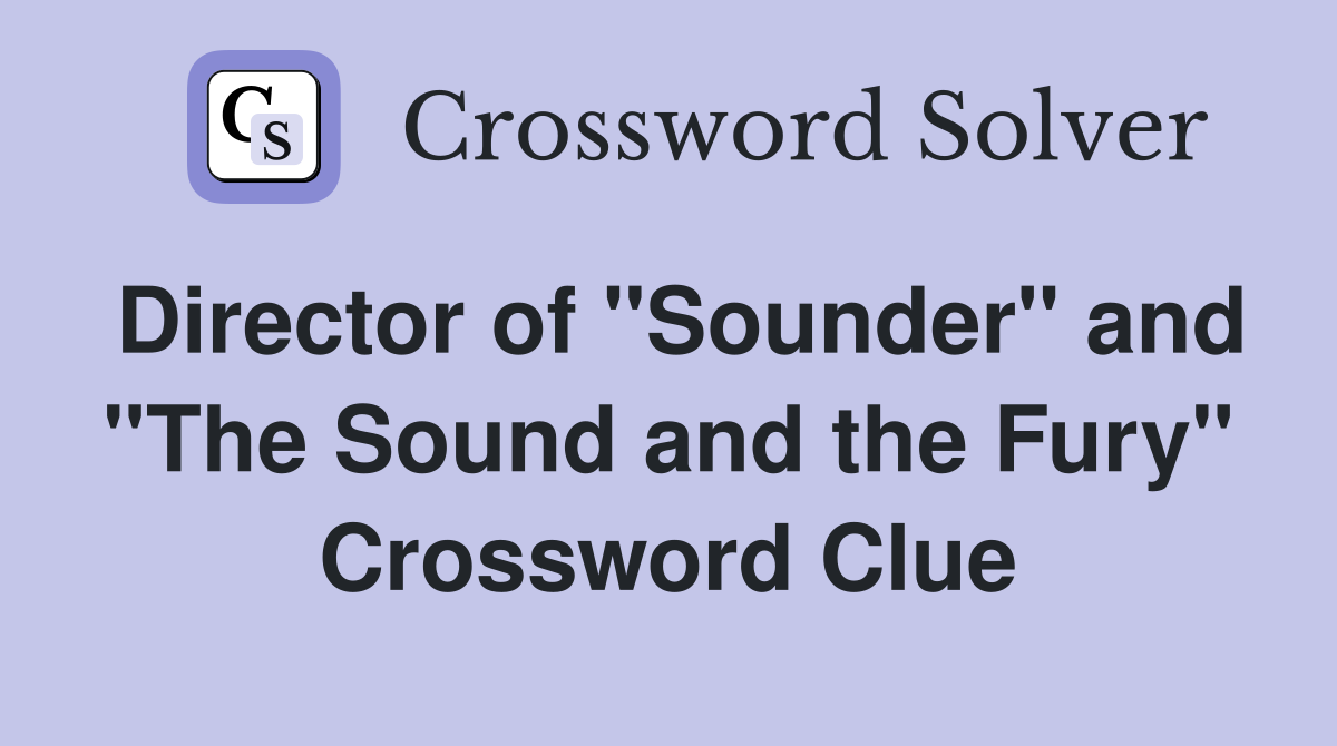 Director of "Sounder" and "The Sound and the Fury" Crossword Clue