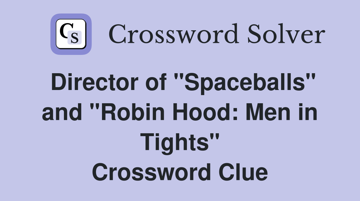 Director of "Spaceballs" and "Robin Hood: Men in Tights" Crossword Clue