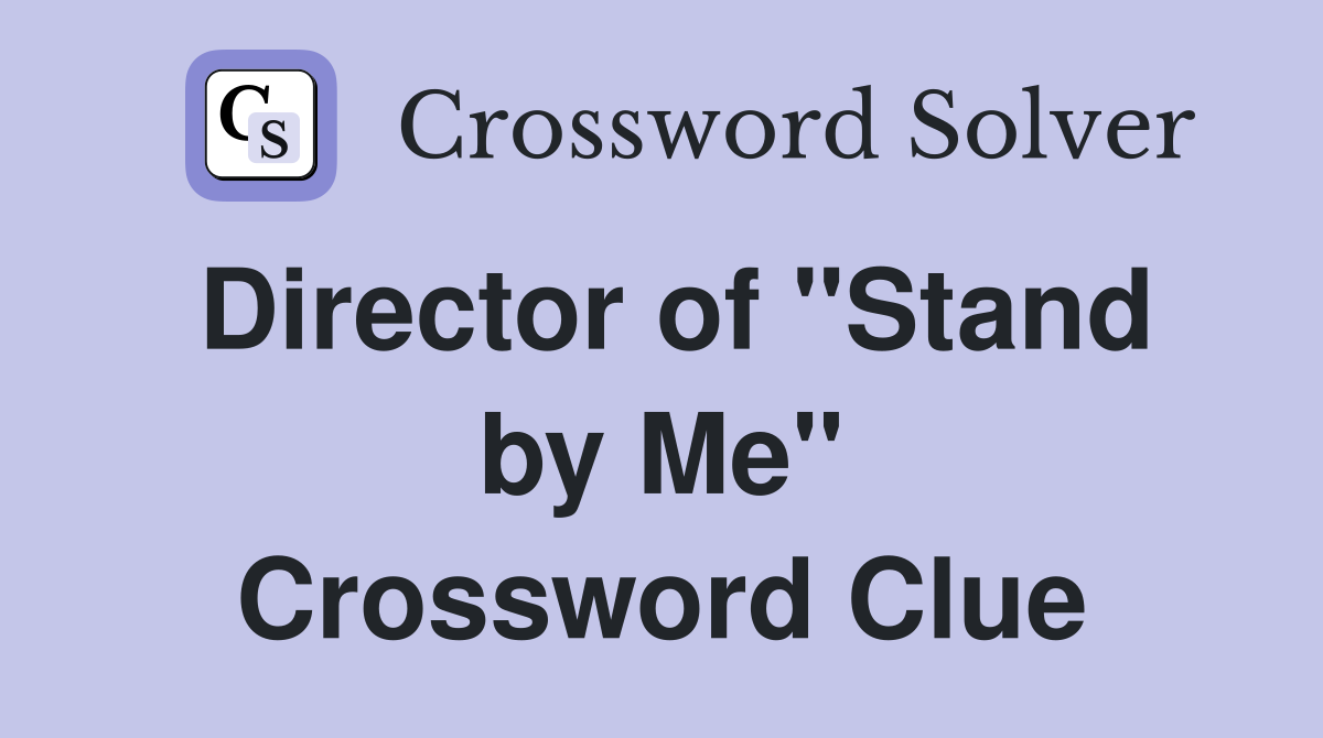 Director of "Stand by Me" Crossword Clue