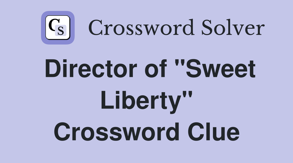 Director of "Sweet Liberty" Crossword Clue