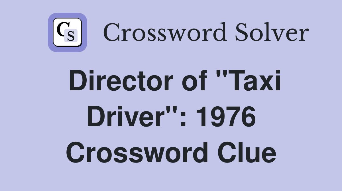 Director of "Taxi Driver": 1976 Crossword Clue