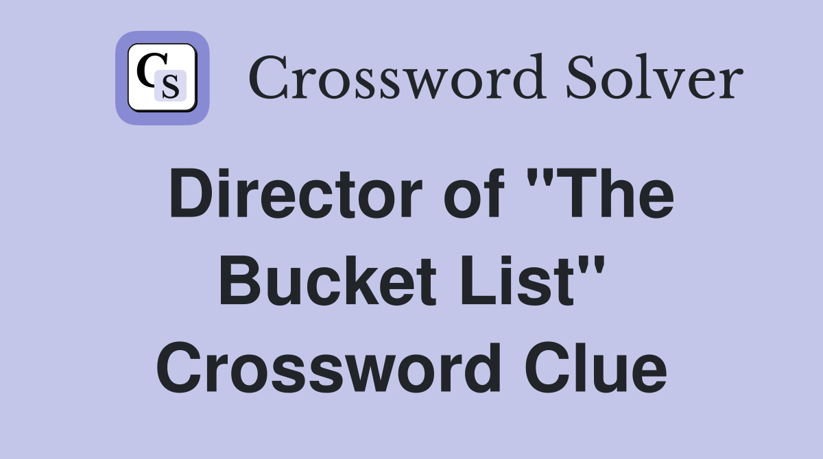 Director of "The Bucket List" Crossword Clue