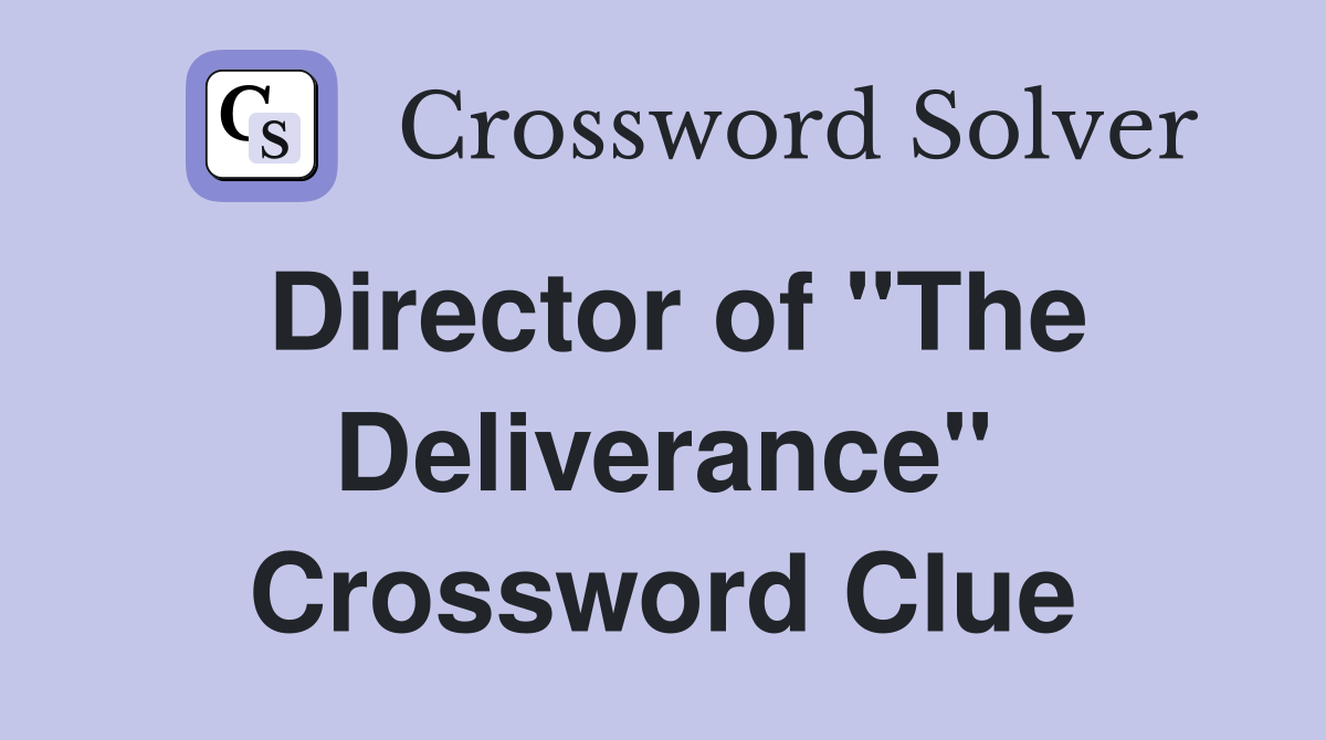 Director of "The Deliverance" Crossword Clue