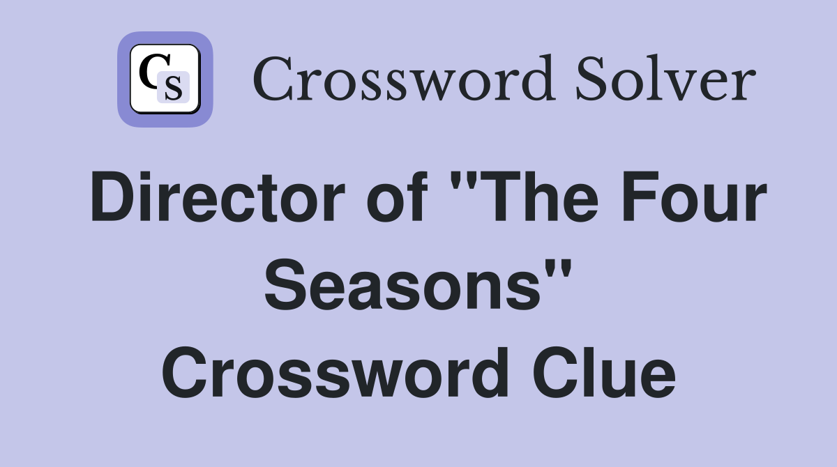 Director of "The Four Seasons" Crossword Clue