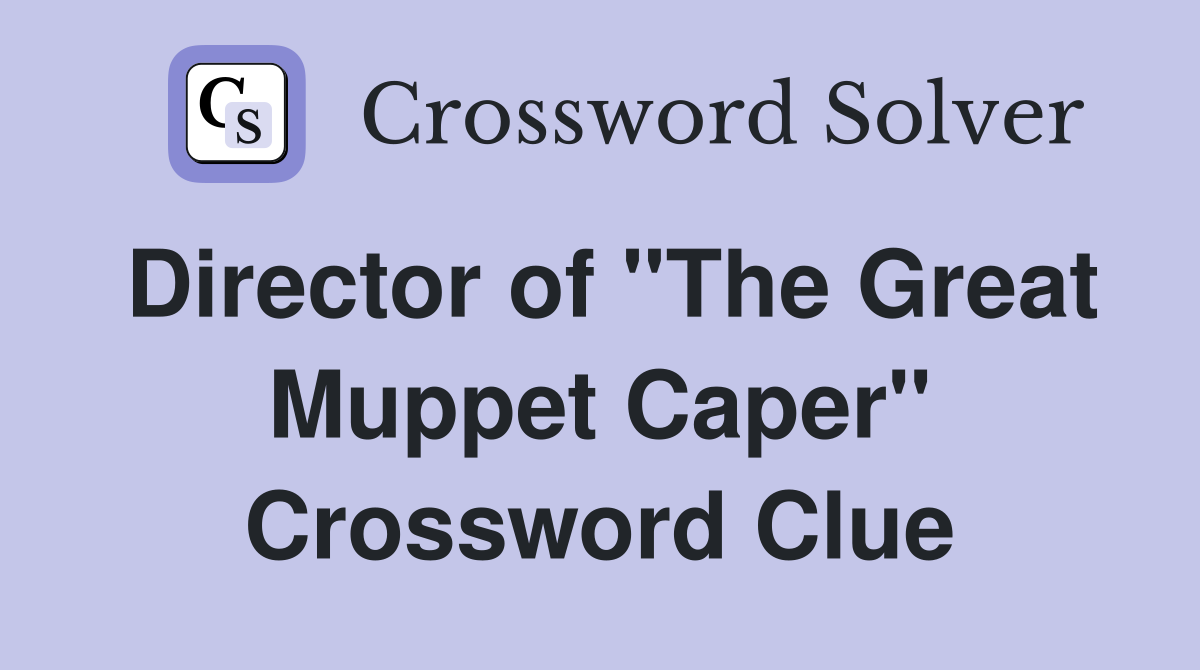 Director of "The Great Muppet Caper" Crossword Clue